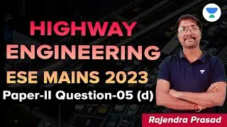 Paper II Q 5 d Highway Engineering Rajendra Prasad K #unacademy #ese2023