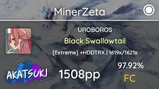 Akatsuki!rx | MinerZeta | UROBOROS - Black Swallowtail [Extreme] +HDDTRX 97.92% 1508pp