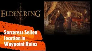 Elden Ring [Sorceress Sellen location in Waypoint Ruins]