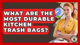 What Are The Most Durable Kitchen Trash Bags? - Food Safety Kitchen