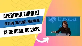 Apertura de sesi&oacute;n de EuroLat en el Centro Cultural Kirchner, 13 de abril de 2022