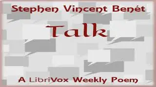 Talk (Weekly and Fortnightly poetry) &ndash; Complete Public Domain Edition