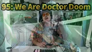 95: We Are Doctor Doom
