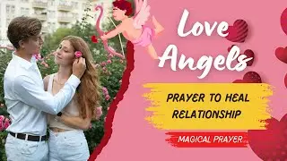 ✨Angel Meditation ✨Prayer to Heal Your Relationship 🙏Magical Prayer jo Rishta  Majboot karey