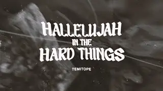 TEMITOPE: HALLELUJAH IN THE HARD THINGS (Official Lyric Video)
