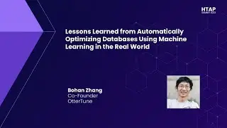 HTAP Summit 2023 | Automatically Optimizing Databases: Lessons Learned from Using Machine Learning