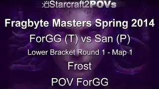 SC2 HotS - Fragbyte Masters 2014 - ForGG vs San - LB R1 - Map 1 - Frost - ForGG