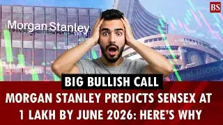 Большой бычий сигнал: Morgan Stanley прогнозирует рост Sensex до 100 000 000 к июню 2026 года: во...