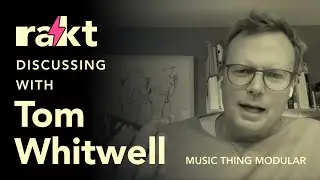 rakt with Music Thing Modular & Tom Whitwell's Exciting Journey through Eurorack and Beyond