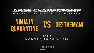 ARISE CHAMPIONSHIP MOBILE LEGENDS - TOP 6 - MATCH 2 NINJA IN QUARANTINE VS GESTHEMANI