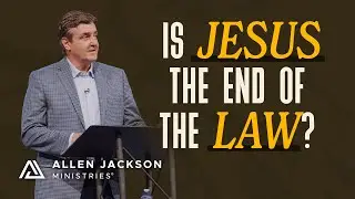 What Romans 10:4 Says About Righteousness | Allen Jackson Ministries
