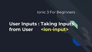 Ionic 3 for Beginners : Ionic User Input - Taking Input from user