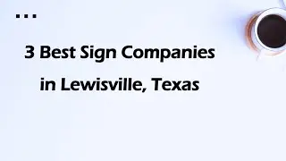 3 Best Sign Companies in Lewisville, Texas | Signage Services