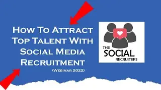 How To Attract Top Talent With Social Media Recruitment (Webinar 2022)