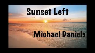 Michael Daniels- Sunset Left (Lyric Video)