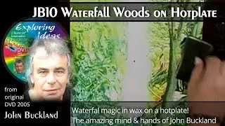 John Buckland 10 : WATERFALL WOODS ON ENCAUSTIC HOTPLATE
