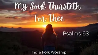My Soul Thirsteth For Thee&mdash; Psalms 63 (Geneva 1560)