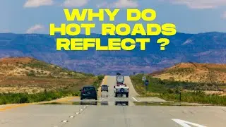 Why does heat make roads appear wet in the distance? - Mirage...
