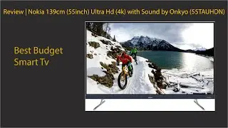 Review | Nokia 139cm (55inch) Ultra Hd (4k) with Sound by Onkyo (55TAUHDN)