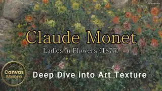 [4K 60fps] Drowning in Flowers: Monet&rsquo;s Ladies in Flowers (1875) | Ultra Macro