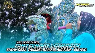 CINTA NING LAMUNAN - VOC. NOER ZASKIA || SHOW DESA TANJUNG BARU BLANAKAN - SUBANG