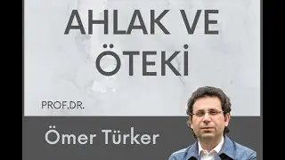 Prof. Dr. Ömer Türker- Ahlak ve Öteki