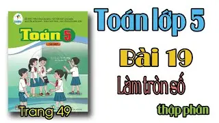 Toán lớp 5 Sách cánh diều Bài 19 Làm tròn số thập phân trang 49
