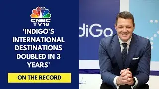 Seeing Solid Domestic Travel Demand: IndiGo CEO Pieter Elbers | Exclusive