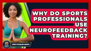 Why Do Sports Professionals Use Neurofeedback Training? | Sport Psychology Insights News