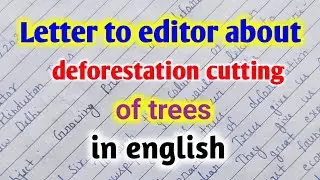 Letter to editor about deforestation cutting of trees in English | growing problem of deforestation
