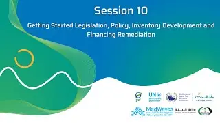 Session 10. Getting Started Legislation, Policy, Inventory Development and Financing Remediation