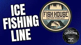 How to Choose the Perfect Line for Ice Fishing - Fish House Nation Podcast Episode 202
