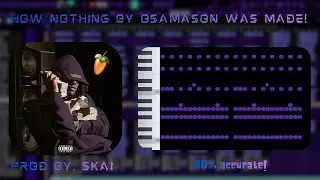 How Nothing By Osamason Was Made! *98% ACCURATE!* (Prod by. skai)