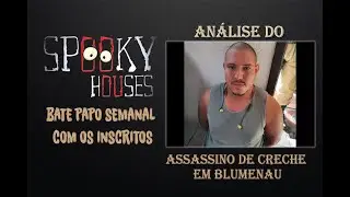 Bate Papo Semanal - O assassino de creche em Blumenau (c/análise)
