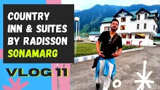 Hotel Tour Country Inn & Suites by Radisson Sonamarg - Best hotel to stay in Sonmarg - VLOG 11
