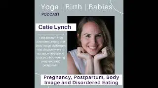 Pregnancy, Postpartum, Body Image, And Disordered Eating With Catie Lynch