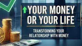 Your Money or Your Life: Transforming Your Relationship with Money I Millionaire Habits Secrets