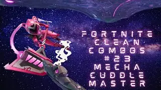 Fortnite clean combos #23 Mecha cuddle master