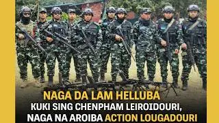NAGA DA LAM HELLUBA KUKI SING CHENPHAM LEIROIDOURI,NAGA NA AROIBA ACTION LOUGADOURI