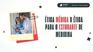 Ética Médica x Ética para o Estudante de Medicina