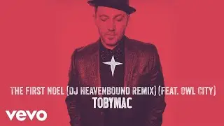TobyMac - The First Noel (DJ Heavenbound Remix/Audio) ft. Owl City