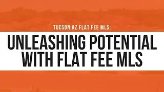 Tucson AZ flat fee MLS: Unleashing Potential with Flat Fee MLS