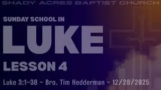Luke Lesson 4 - Bro. Tim Hedderman - Sun Sch - 12/28