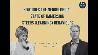 How does immersion steers (learning) behavior? - A conversation with Paul Zak