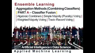 Ensemble Learning: Aggregation Methods [ PART A ] Classifier Fusion | Algebraic Combiners [ Voting ]
