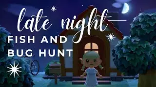 acnh late night fish and bug hunt  | relaxing longplay | cozy gameplay | no commentary |