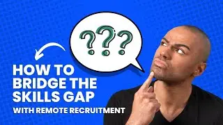How To Bridge The Skills Gap With Remote Recruitment