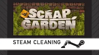 Steam Cleaning - Scrap Garden