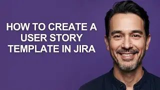 How to Create a User Story Template In Jira - KevinHowTo