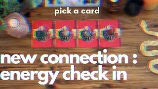 NEW CONNECTION - ENERGY CHECK IN [ pick a card ]